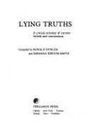 Lying Truths: A Critical Scrutiny of Current Beliefs and Conventions - Duncan, Ronald Frederick Henry