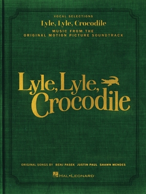 Lyle, Lyle, Crocodile - Music from the Original Motion Picture Soundtrack: Songbook Featuring Original Songs by Benj Pasek, Justin Paul, and Shawn Mendes - Pasek, Benj (Composer), and Paul, Justin (Composer), and Mendes, Shawn (Composer)