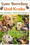Lyme Borreliose Und Krebs Bei Hunden Natrlich Heilen: Naturheilverfahren & Behandlungen bei Borreliose, Krebs, Lymphknotenentzndung, Lymphom, Flohbefall, Herzwrmern & Zeckenfieber bei Hund