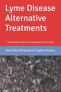 Lyme Disease Alternative Treatments: Natural Remedies, Holistic, Herbal Approaches for Chronic Lyme