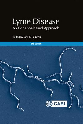Lyme Disease: An Evidence-based Approach - Halperin, John (Editor), and Auwaerter, Paul G (Contributions by), and Baker, Phillip (Contributions by)