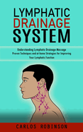 Lymphatic Drainage System: Understanding Lymphatic Drainage Massage (Proven Techniques and at-home Strategies for Improving Your Lymphatic Function)