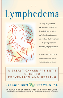 Lymphedema: A Breast Cancer Patient's Guide to Prevention and Healing - Burt, Jeannie, and White, Gwen, P.T
