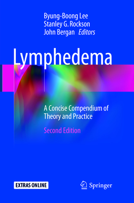 Lymphedema: A Concise Compendium of Theory and Practice - Lee, Byung-Boong (Editor), and Rockson, Stanley G. (Editor), and Bergan, John (Editor)