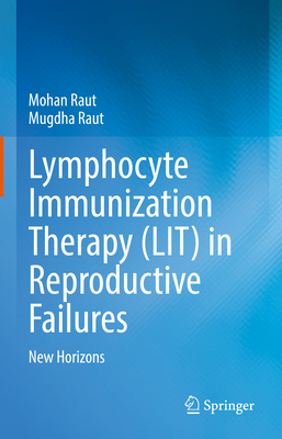 Lymphocyte Immunization Therapy (LIT) in Reproductive Failures: New Horizons - Raut, Mohan, and Raut, Mugdha