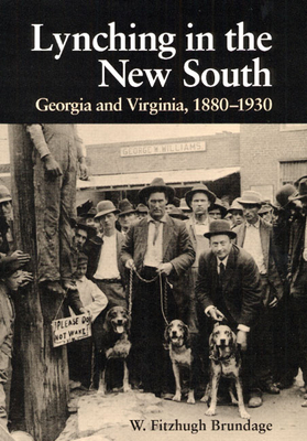 Lynching in the New South: Georgia and Virginia, 1880-1930 - Brundage, W Fitzhugh