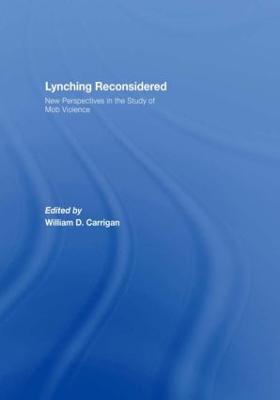 Lynching Reconsidered: New Perspectives in the Study of Mob Violence - Carrigan, William D (Editor)