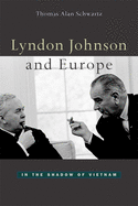 Lyndon Johnson and Europe: In the Shadow of Vietnam