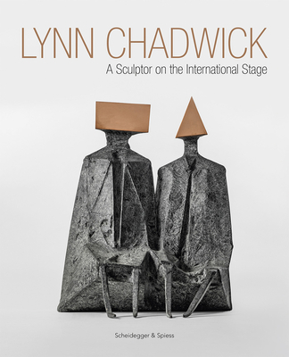 Lynn Chadwick: A Sculptor on the International Stage - Bird, Michael, and Sullivan, Marin R.