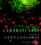 Lynn Geesaman: Gardenscapes - Geesaman, Lynn (Photographer), and Klinkenborg, Verlyn, PH.D. (Text by), and Gessaman, Lynn (Photographer)