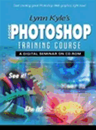 Lynn Kyle's Photoshop Training Course: A Digital Seminar on CD-ROM