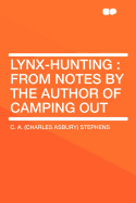 Lynx-Hunting: From Notes by the Author of Camping Out