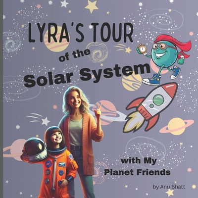 Lyra's Tour of the Solar System with My Planet Friend - Bhatt, Anu