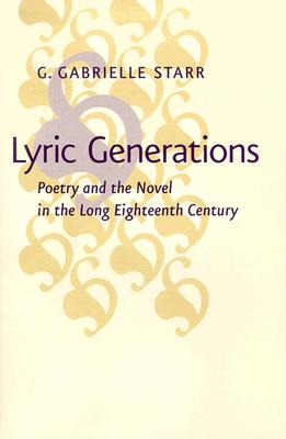 Lyric Generations: Poetry and the Novel in the Long Eighteenth Century - Starr, G Gabrielle