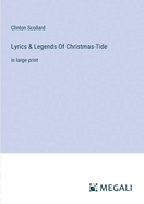 Lyrics & Legends Of Christmas-Tide: in large print