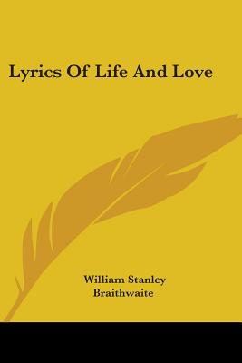 Lyrics Of Life And Love - Braithwaite, William Stanley