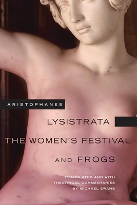 Lysistrata, The Women's Festival, and Frogs - Aristophanes, and Ewans, Michael