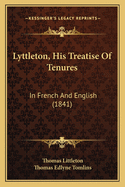 Lyttleton, His Treatise Of Tenures: In French And English (1841)