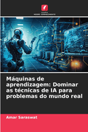 Mquinas de aprendizagem: Dominar as t?cnicas de IA para problemas do mundo real