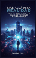 Ms all de la Realidad: La Gu?a Completa de los Mundos Virtuales y Aumentados