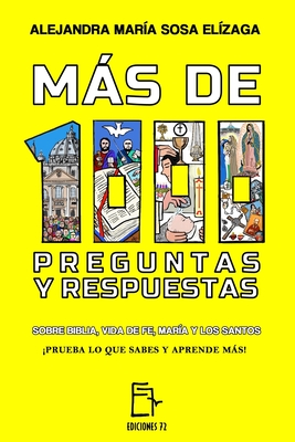 Ms de 1000 Preguntas y Respuestas: Sobre Biblia, vida de fe, Mar?a y los santos prueba lo que sabes y aprende ms! - Sosa El?zaga, Alejandra Mar?a