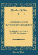 Mlshttakvdi (Sprichwrtergedicht): Ein Islndisches Gedicht des XIII Jahrhunderts (Classic Reprint)