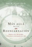 Ms All de la Reencarnacin: Regrese a Sus Vidas Pasadas Y Descubra La Vida Despus de la Vida