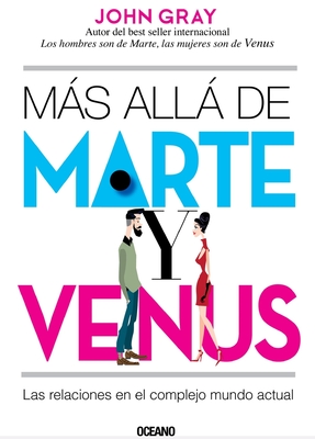 Ms All de Marte Y Venus: Las Relaciones En El Complejo Mundo Actual - Gray, John