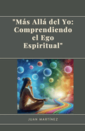 "Ms All del Yo: Comprendiendo el Ego Espiritual"