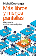 Ms Libros Y Menos Pantallas: Cmo Acabar Con Los Cretinos Digitales / Make Them Read!