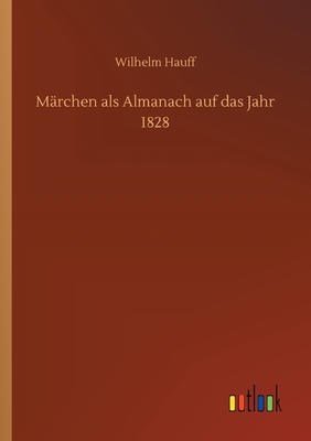 Mrchen als Almanach auf das Jahr 1828 - Hauff, Wilhelm