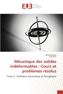 Mcanique des solides indformables: Cours et problmes rsolus