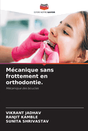 Mcanique sans frottement en orthodontie.