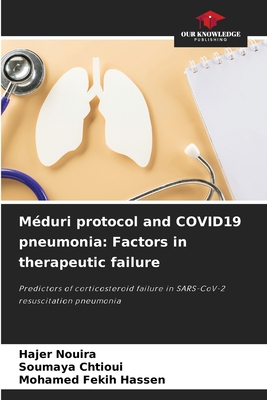 Mduri protocol and COVID19 pneumonia: Factors in therapeutic failure - Nouira, Hajer, and Chtioui, Soumaya, and Fekih Hassen, Mohamed