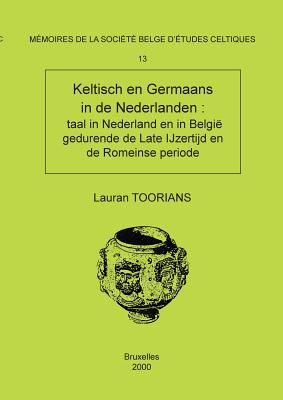 Mmoire n13 - Keltisch en Germaans in de Nederlanden: taal in Nederland en in Belgi gedurende de Late IJzertijd en de Romeinse periode - Toorians, Lauran