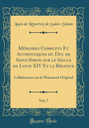 Mmoires Complets Et Authentiques du Duc de Saint-Simon sur le Siecle de Louis XIV Et la Rgence, Vol. 7: Collationns sur le Manuscrit Original (Classic Reprint)