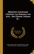 Mmoires Concernant L'histoire, Les Sciences, Les Arts... Des Chinois, Volume 10...