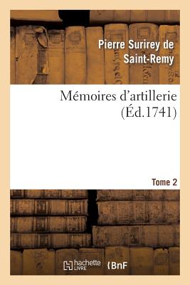 Mmoires d'Artillerie. Tome 2 - Surirey de Saint-Remy, Pierre