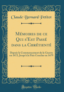 Mmoires de ce Qui s'Est Pass dans la Chrtient: Depuis le Commencement de la Guerre en 1672, Jusqu' la Paix Conclue en 1679 (Classic Reprint)