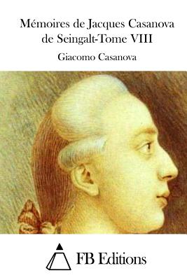 Mmoires de Jacques Casanova de Seingalt-Tome VIII - Fb Editions (Editor), and Casanova, Giacomo