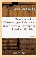 Mmoires de Lord Clarendon, Grand-Chancelier d'Angleterre Sous Le Rgne de Charles II Tome 2