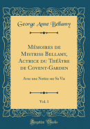 Mmoires de Mistriss Bellamy, Actrice du Thtre de Covent-Garden, Vol. 1: Avec une Notice sur Sa Vie (Classic Reprint)