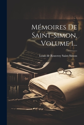 Mmoires De Saint-simon, Volume 1... - Louis de Rouvroy Saint-Simon (Duc De) (Creator)