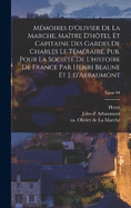 Mmoires d'Olivier de La Marche, matre d'htel et capitaine des gardes de Charles le Tmraire, pub. pour la Socit de l'histoire de France par Henri Beaune et J. d'Arbaumont; Tome 04