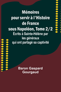 Mmoires pour servir  l'Histoire de France sous Napolon, Tome 2/2; crits  Sainte-Hlne par les gnraux qui ont partag sa captivit