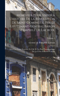 Mmoires pour servir  l'histoire de la rvolution de Saint-Domingue. Par le lieutenant-gnral baron Pamphile de Lacroix.; Avec une carte nouvelle de l'le et un plan topographique de la Crte--Pierrot Volume; Volume 2