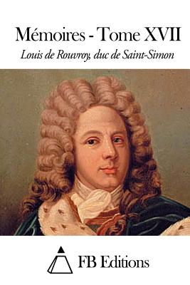 Mmoires - Tome XVII - Fb Editions (Editor), and Rouvroy Duc De Saint-Simon, Louis De