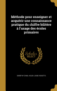 Mthode pour enseigner et acqurir une connaissance pratique du chiffre bilitre  l'usage des coles primaires