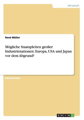 Mgliche Staatspleiten Gro?er Industrienationen: Europa, USA Und Japan VOR Dem Abgrund? - M?ller, Ren?