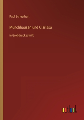 Mnchhausen und Clarissa: in Grodruckschrift - Scheerbart, Paul